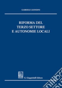 Riforma del terzo settore e autonomie locali libro di Leondini Gabriele