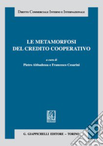 Le metamorfosi del credito cooperativo libro di Abbadessa P. (cur.); Cesarini F. (cur.)