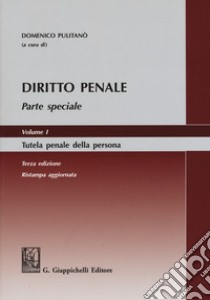 Diritto penale. Parte speciale. Vol. 1: Tutela penale della persona libro di Pulitanò D. (cur.)