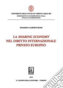 La sharing economy nel diritto internazionale privato europeo libro di Rossi Edoardo Alberto