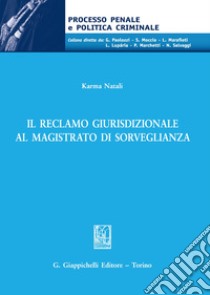 Il reclamo giurisdizionale al magistrato di sorveglianza libro di Natali Karma