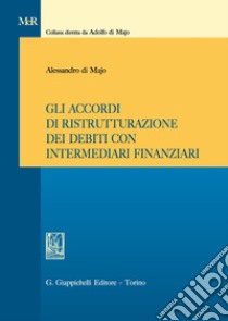 Gli accordi di ristrutturazione dei debiti con intermediari finanziari libro di Di Majo Alessandro