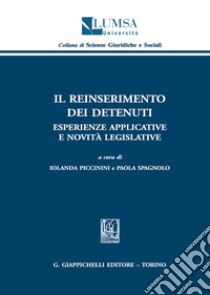 Il reinserimento dei detenuti. Esperienze applicative e novità legislative libro di Piccinini I. (cur.); Spagnolo P. (cur.)