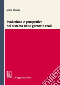 Evoluzione e prospettive nel sistema delle garanzie reali libro di Chianale Angelo