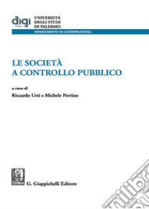 Le società a controllo pubblico libro di Ursi R. (cur.); Perrino M. (cur.)