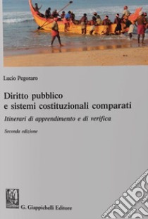 Diritto pubblico e sistemi costituzionali comparati. Itinerari di apprendimento e di verifica libro di Pegoraro Lucio