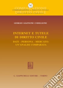 Internet e tutele di diritto civile. Dati, persona, mercato: un'analisi comparata libro di Giannone Codiglione Giorgio