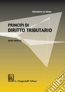 Principi di diritto tributario libro di La Rosa Salvatore