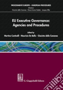 EU executive governance: agencies and procedures libro di Conticelli M. (cur.); De Bellis M. (cur.); Della Cananea G. (cur.)