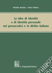 Le idee di identità e di identità personale nei presocratici e in diritto italiano libro di Martoni Michele; Pattaro Enrico