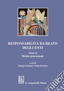 Responsabilità da reato degli enti. Vol. 2: Diritto processuale libro di Lattanzi G. (cur.); Severino P. (cur.)