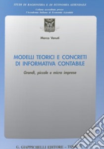 Modelli teorici e concreti di informativa contabile. Grandi, piccole e micro imprese libro di Venuti Marco