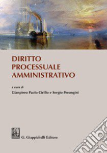 Diritto processuale amministrativo libro di Cirillo G. P. (cur.); Perongini S. (cur.)