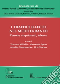 i Traffici illeciti nel Mediterraneo. Persone, stupefacenti, tabacco libro di Militello V. (cur.); Spena A. (cur.); Mangiaracina A. (cur.)