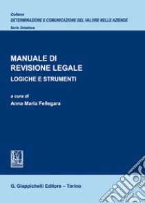 Manuale di revisione legale. Logiche e strumenti libro di Fellegara A. M. (cur.)