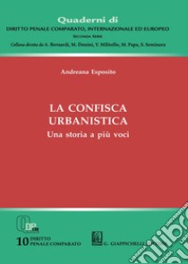 La confisca urbanistica. Una storia a più voci libro di Esposito Andreana