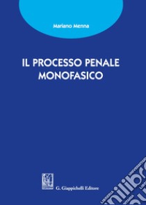 Il processo penale monofasico libro di Menna Mariano