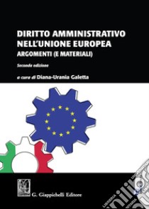 Diritto amministrativo nell'Unione europea. Argomenti (e materiali) libro di Galetta D. (cur.)