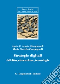 Strategie digitali. #diritto_educazione_tecnologia libro di Amato Mangiameli Agata C.; Campagnoli Maria Novella