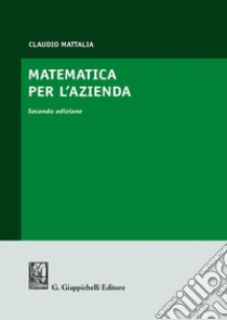 Matematica per l'azienda libro di Mattalia Claudio