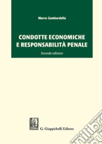 Condotte economiche e responsabilità penale libro di Gambardella Marco