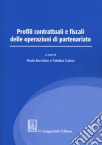 Profili contrattuali e fiscali delle operazioni di partenariato libro di Barabino P. (cur.); Calisai F. (cur.)