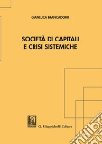 Società di capitali e crisi sistemiche libro di Brancadoro Gianluca