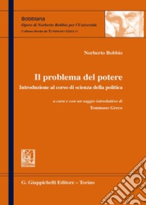 Il problema del potere. Introduzione al corso di scienza della politica libro di Bobbio Norberto; Greco T. (cur.)