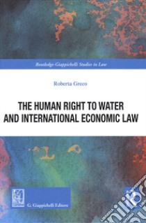 The human right to water and international economic law libro di Greco