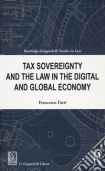 Tax sovereignty and the law in the digital and global economy libro di Farri Francesco