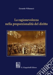 La ragionevolezza nella proporzionalità del diritto libro di Villanacci Gerardo