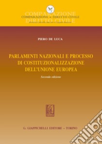 Parlamenti nazionali e processo di costituzionalizzazione dell'Unione europea libro di De Luca Piero