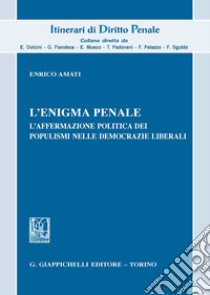 L'enigma penale. L'affermazione politica dei populismi nelle democrazie liberali libro di Amati Enrico