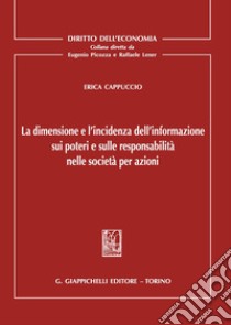 La dimensione e l'incidenza dell'informazione sui poteri e sulle responsabilità nelle società per azioni libro di Cappuccio Erika