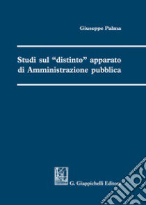 Studi sul «distinto» apparato di amministrazione pubblica libro di Palma Giuseppe