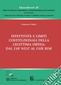 Effettività e limiti costituzionali della legittima difesa: dal far west al fair risk libro di Macrì Francesco