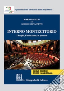 Interno Montecitorio. I luoghi, l'istituzione, le persone. Nuova ediz. libro di Pacelli Mario; Giovannetti Giorgio