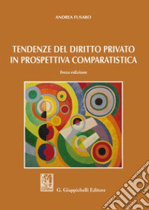 Tendenze del diritto privato in prospettiva comparatistica libro di Fusaro Andrea