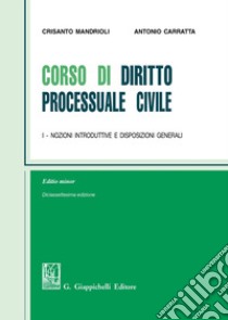 Corso di diritto processuale civile. Ediz. minore. Vol. 1: Nozioni introduttive e disposizioni generali libro di Mandrioli Crisanto; Carratta Antonio