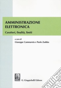 Amministrazione elettronica. Caratteri, finalità, limiti libro di Zuddas P. (cur.); Cammarota G. (cur.)