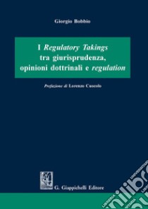 I regulatory takings tra giurisprudenza, opinioni dottrinali e regulation libro di Bobbio Giorgio