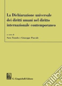 La dichiarazione universale dei diritti umani nel diritto internazionale contemporaneo libro di Tonolo S. (cur.); Pascale G. (cur.)