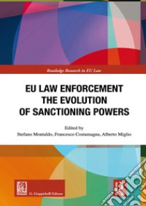 EU law enforcement. The evolution of sanctioning powers libro di Montaldo S. (cur.); Costamagna F. (cur.); Miglio A. (cur.)