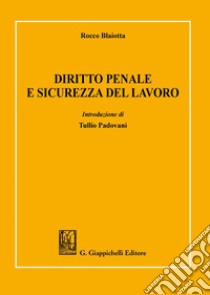 Diritto penale e sicurezza del lavoro libro di Blaiotta Rocco