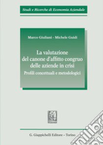 La valutazione del canone d'affitto congruo delle aziende in crisi. Profili concettuali e metodologici libro di Giuliani Marco; Guidi Michele