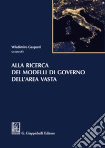 Alla ricerca dei modelli di governo dell'area vasta libro di Gasparri W. (cur.)