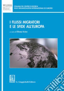 I flussi migratori e le sfide all'Europa libro di Sciso Elena (cur.)