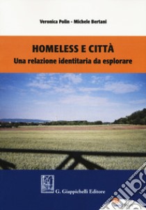 Homeless e città. Una relazione identitaria da esplorare libro di Polin Veronica; Bertani Michele