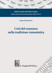 I vizi del consenso nella tradizione romanistica libro di Pontoriero Ivano