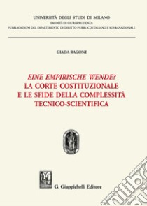 Eine empirische Wende? La Corte costituzionale e le sfide della complessità tecnico-scientifica libro di Ragone Giada